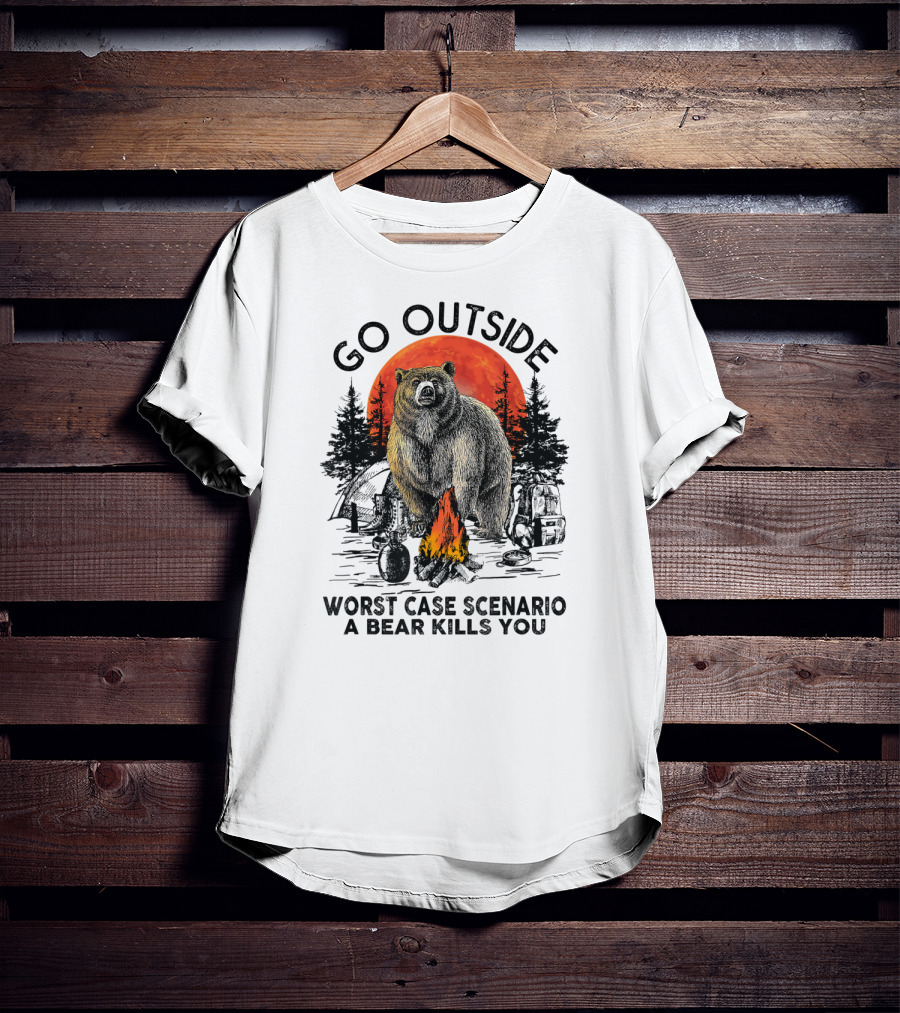 Go Outside Worst Case Scenario A Bear Kills You Campfire Wilderness Bear T-Shirt