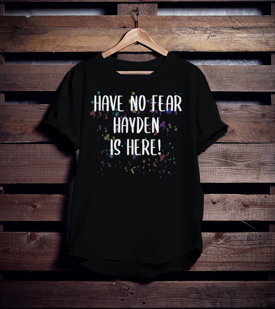 Have No Fear Hayden Is Here Colorful Celebration Men's First Name T-Shirt