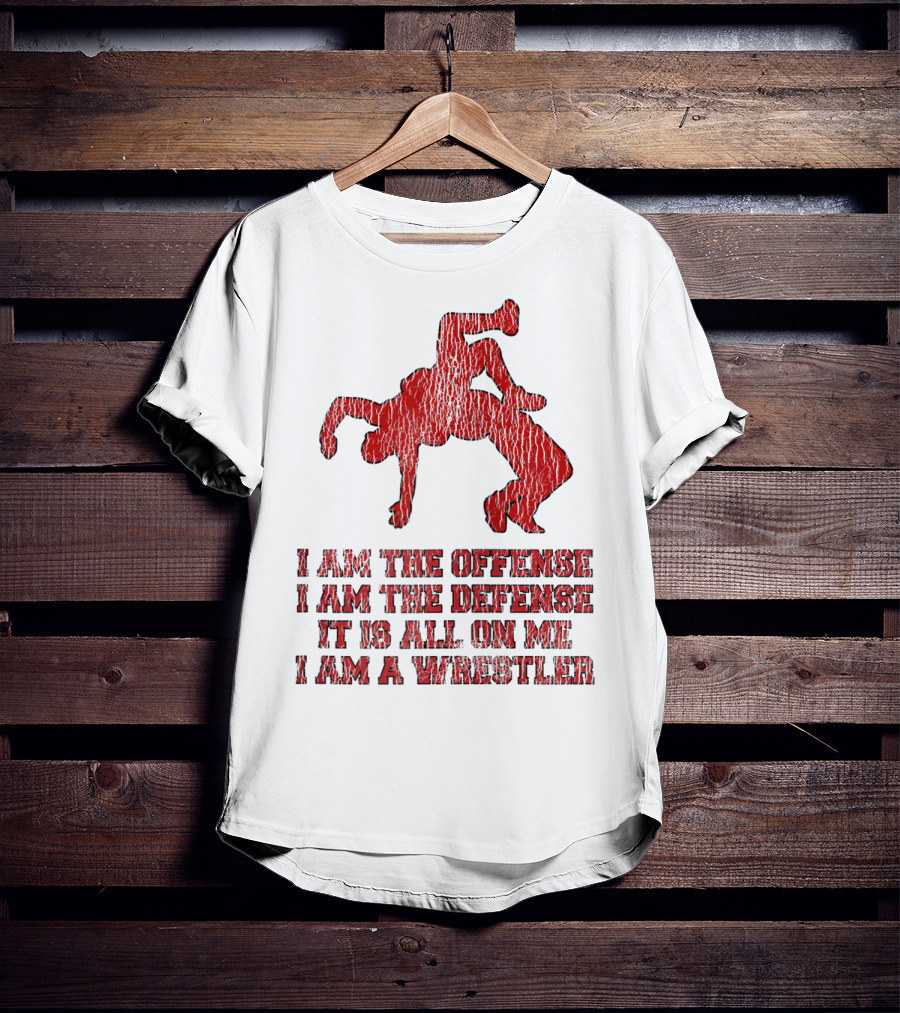 I Am The Offense I Am The Defense It Is All On Me I Am A Wrestler T-Shirt