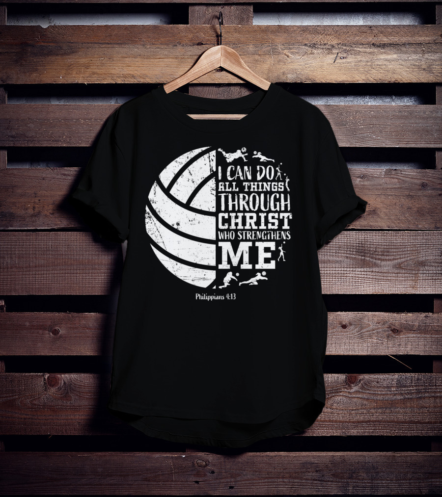 I Can Do All Things Through Christ Who Strengthens Me Philippians 4:13 Volleyball And Sports T-Shirt