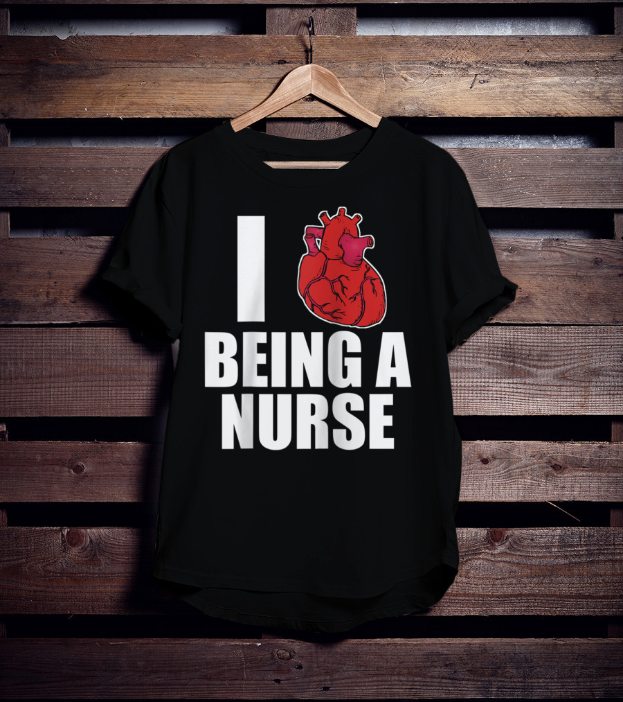 I Heart Being A Nurse With Funny Anatomical Heart T-Shirt