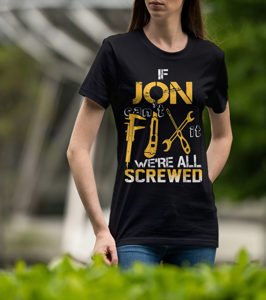 If Jon Can't Fix It We're All Screwed Tools T-Shirt