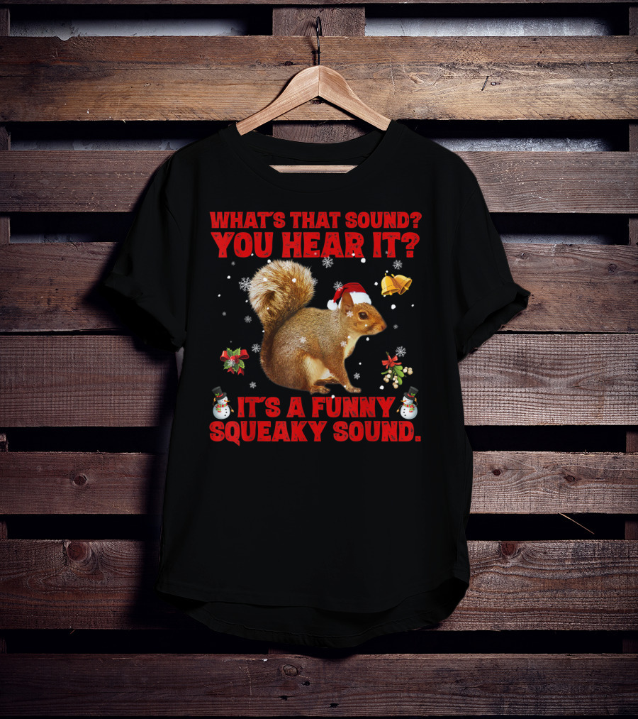 What's That Sound? You Hear It? It's A Funny Squeaky Sound T-Shirt