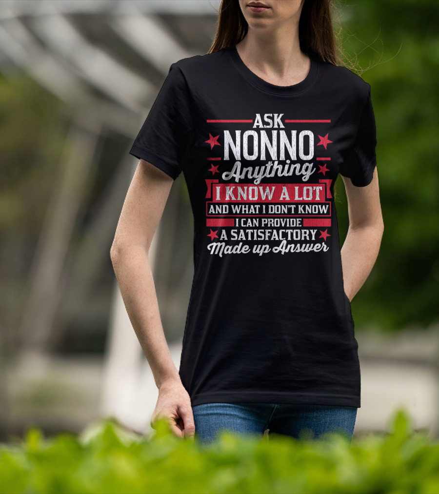 Ask Nonno Anything I Know A Lot Made Up Answer Funny Nonno T-Shirt