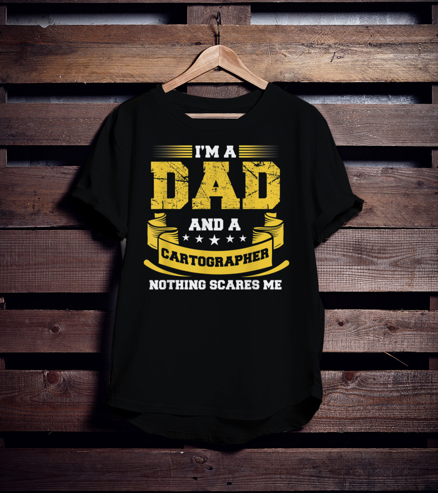 I'm A Dad And A Cartographer Nothing Scares Me T-Shirt