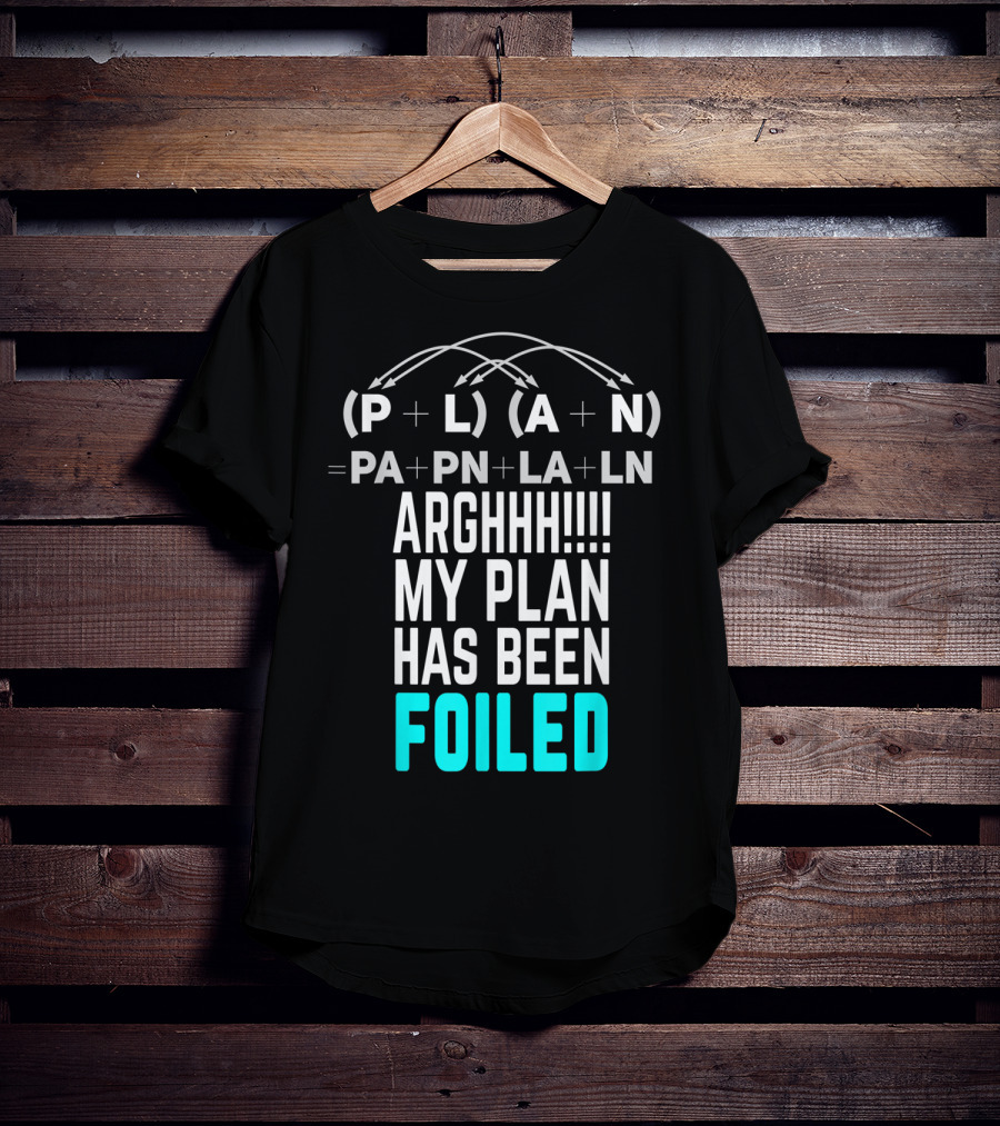 Arghhh My Plan Has Been Foiled Math Teacher Pun With Algebraic Expression T-Shirt