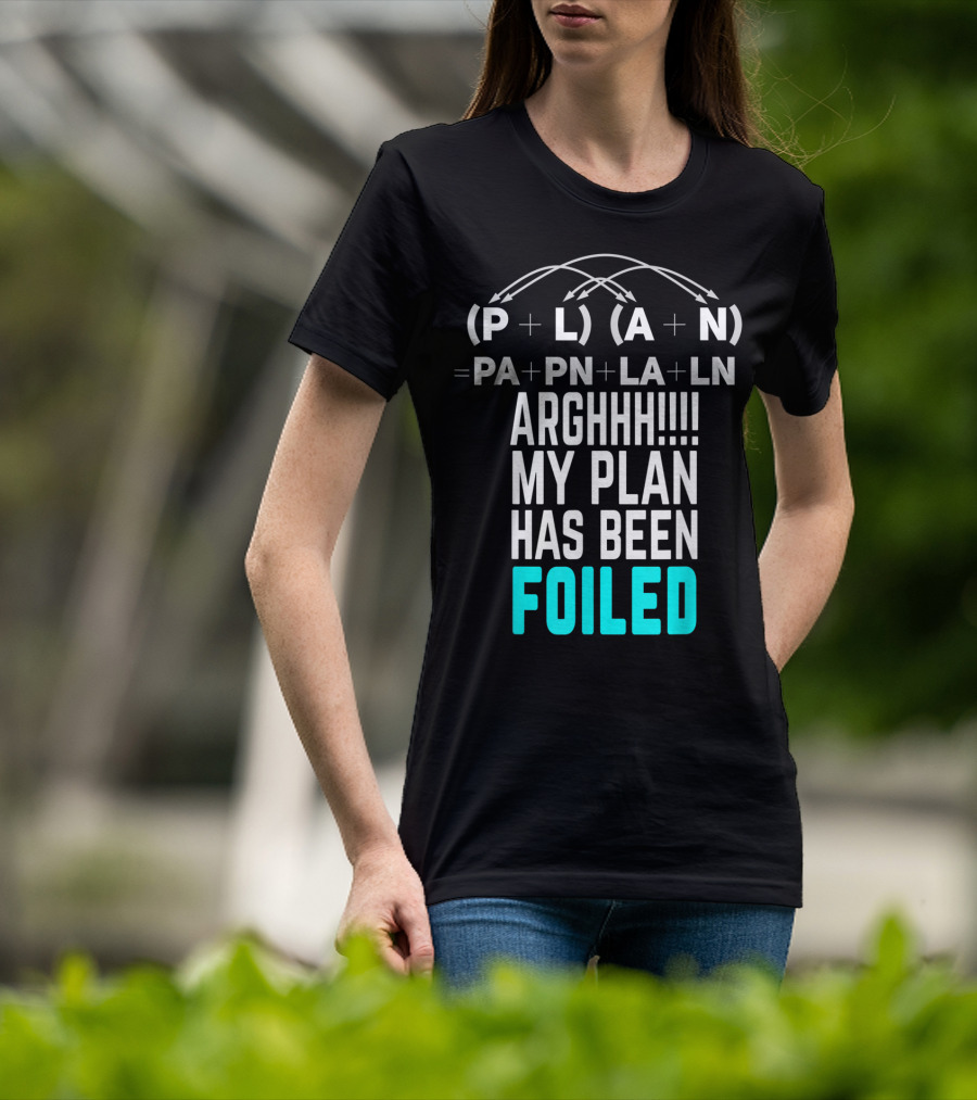 Arghhh My Plan Has Been Foiled Math Teacher Pun With Algebraic Expression T-Shirt