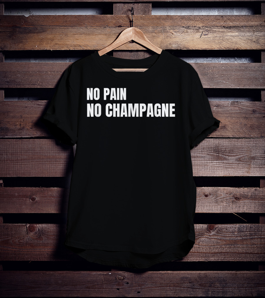 No Pain No Champagne Phrase T-Shirt