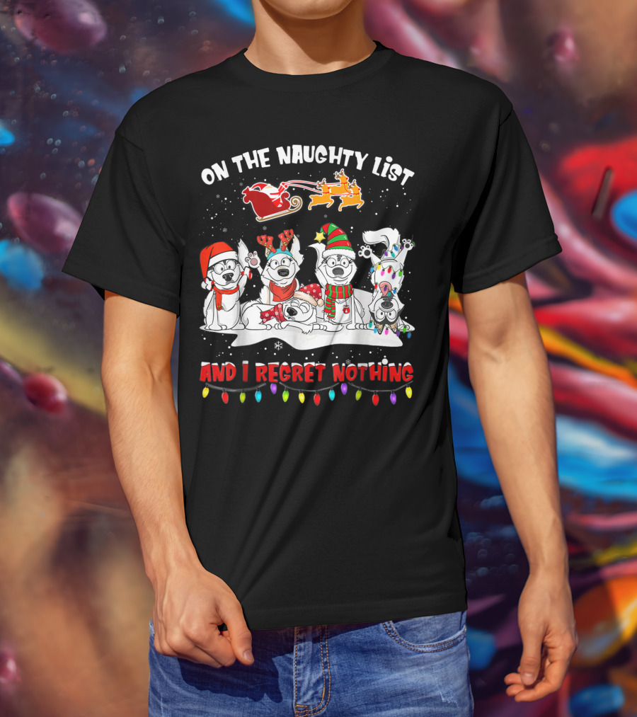 On The Naughty List And I Regret Nothing Husky Christmas Dogs Santa Sleigh Reindeer Lights T-Shirt