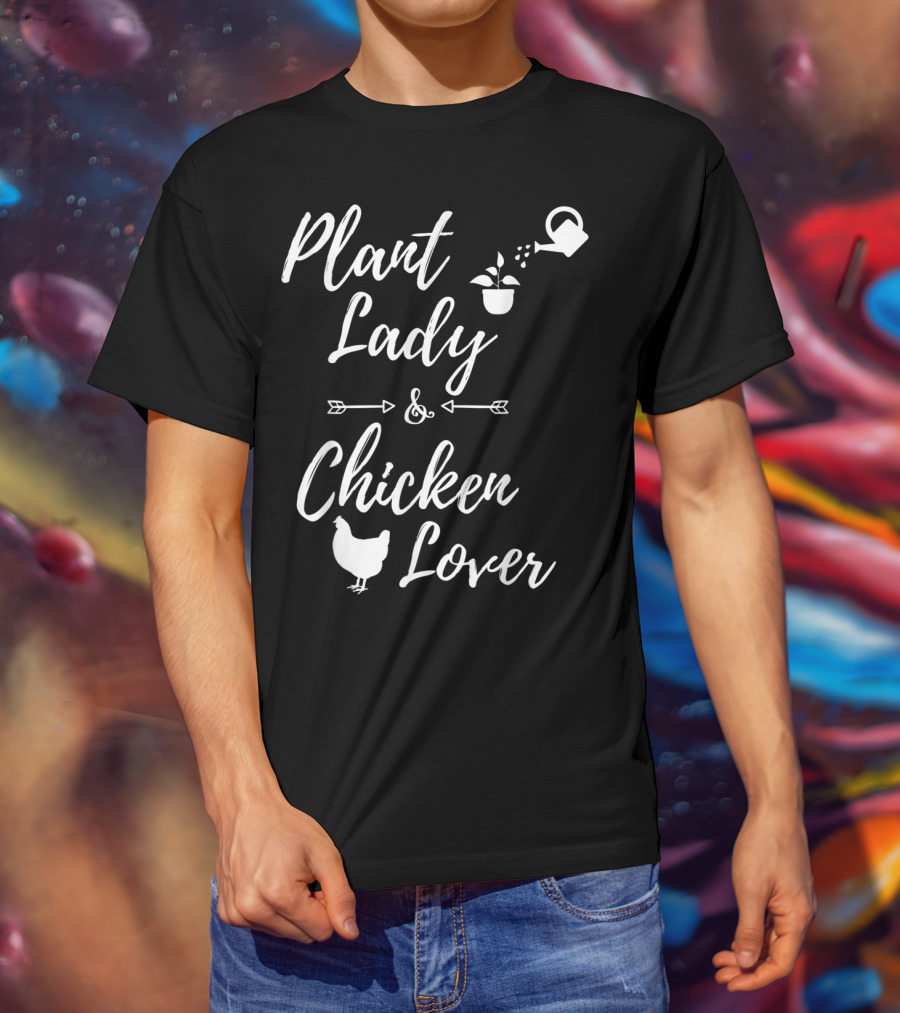 Plant Lady And Chicken Lover Gardener Plants Lover T-Shirt