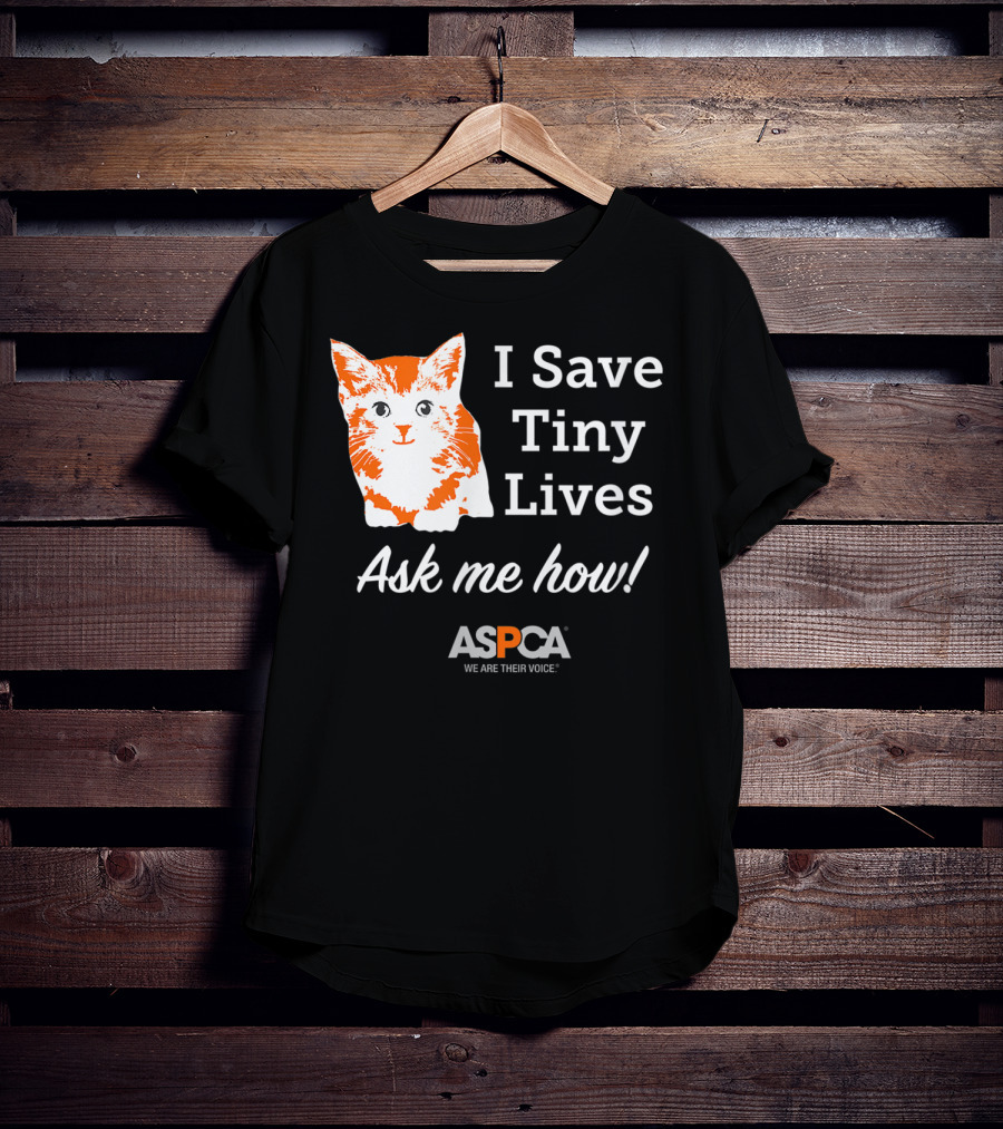 ASPCA Los Angeles I Save Tiny Lives Ask Me How Foster T-Shirt