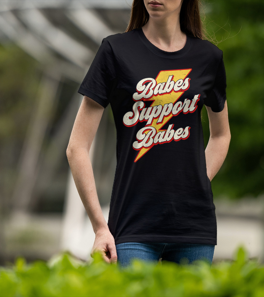 Babes Support Babes Feminist Feminism Empowerment T-Shirt