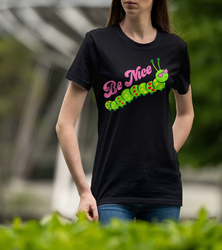 Be Nice Cute Caterpillar Inspirational Gratitude T-Shirt