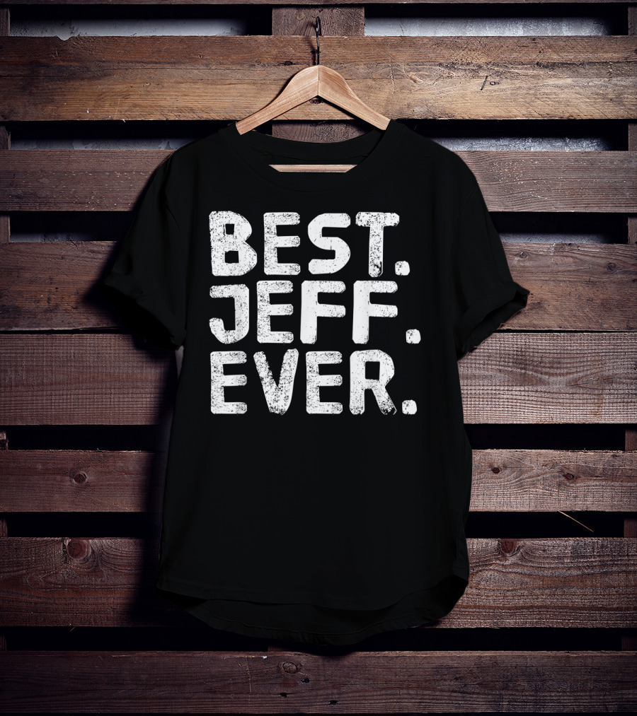 Best Jeff Ever Funny Men Father's Day Gift Idea T-Shirt