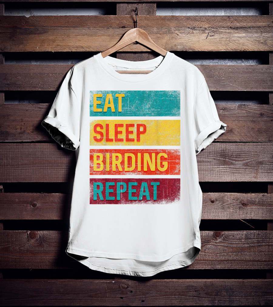 Eat Sleep Birding Repeat Birding Gift T-Shirt