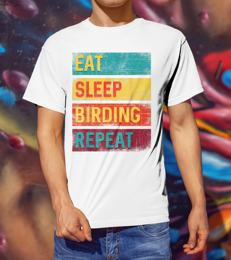 Eat Sleep Birding Repeat Birding Gift T-Shirt