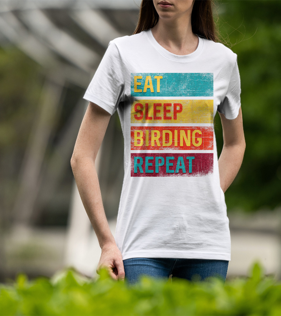 Eat Sleep Birding Repeat Birding Gift T-Shirt