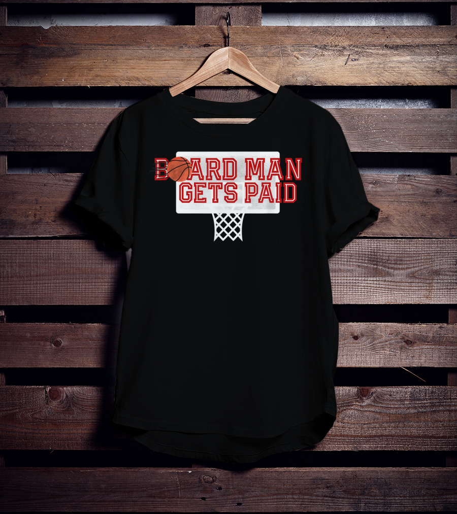 Board Man Gets Paid Basketball Backboard T-Shirt