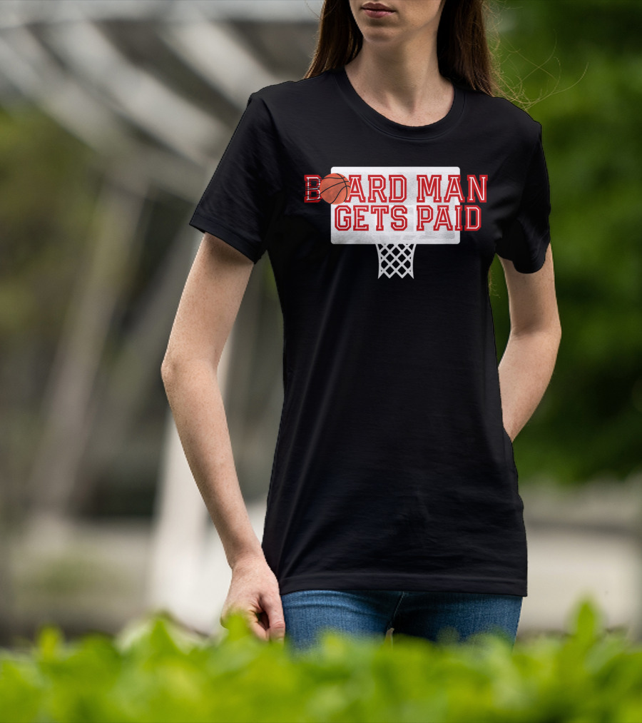 Board Man Gets Paid Basketball Backboard T-Shirt