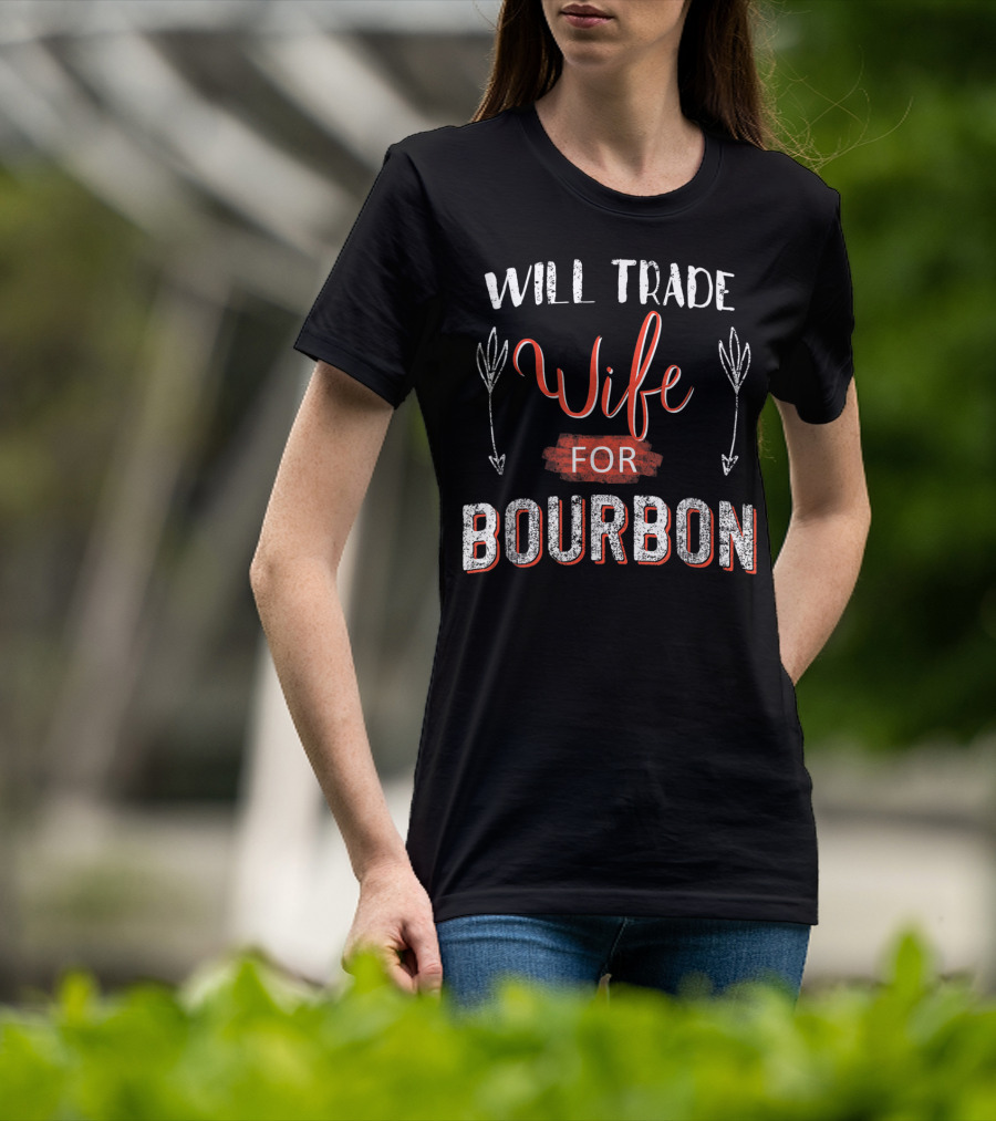 Will Trade Wife For Bourbon T-Shirt