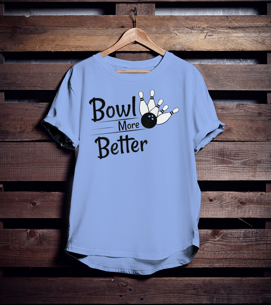 Bowl More Better Funny Bowling Strike Pins T-Shirt