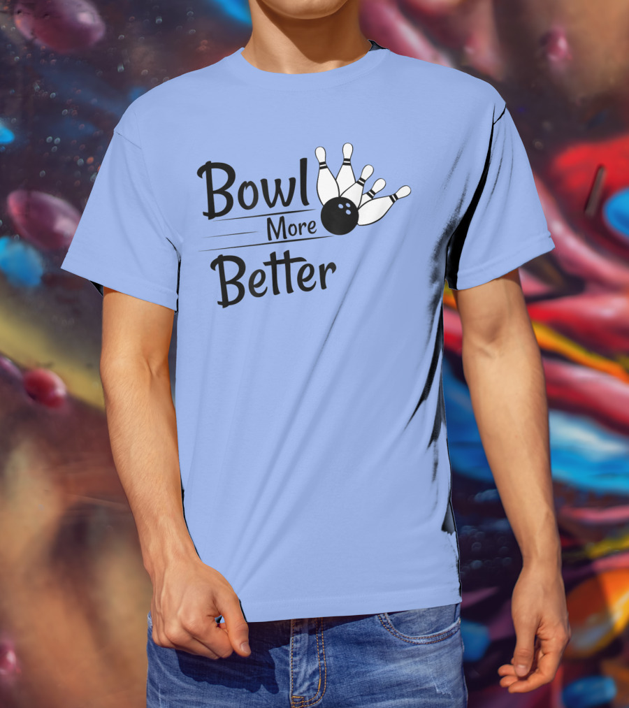 Bowl More Better Funny Bowling Strike Pins T-Shirt