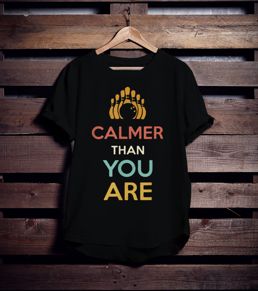 Calmer Than You Are Bowling Pins Design For Men And Women T-Shirt