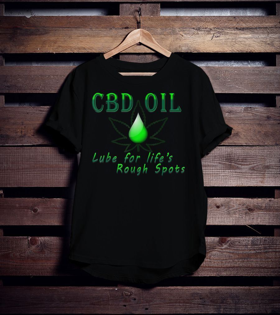 CBD Oil Lube For Life's Rough Spots T-Shirt