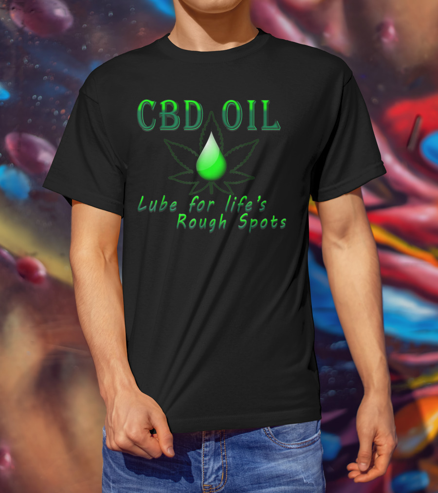 CBD Oil Lube For Life's Rough Spots T-Shirt