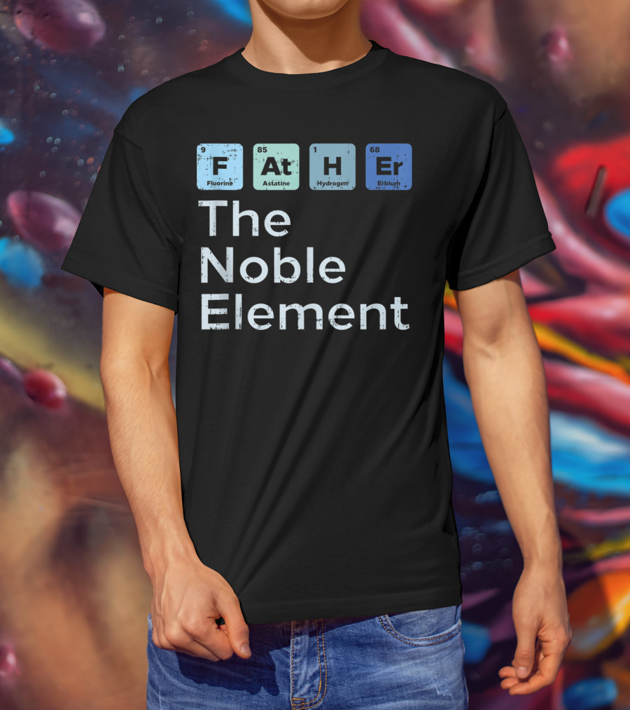 Father The Noble Element Fluorine Astatine Hydrogen Erbium Science Periodic T-Shirt