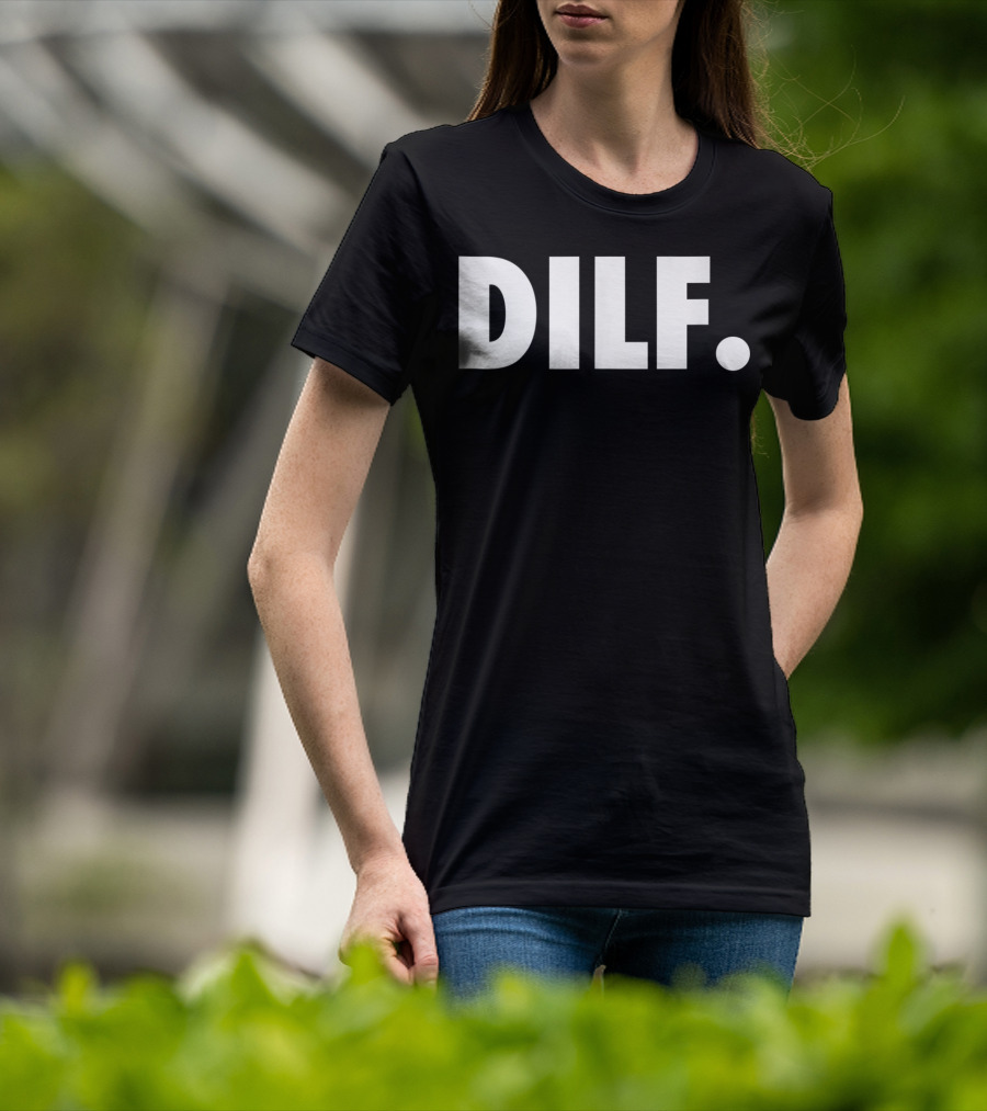 DILF Funnys For Men Adult Humor Gag Gift T-Shirt