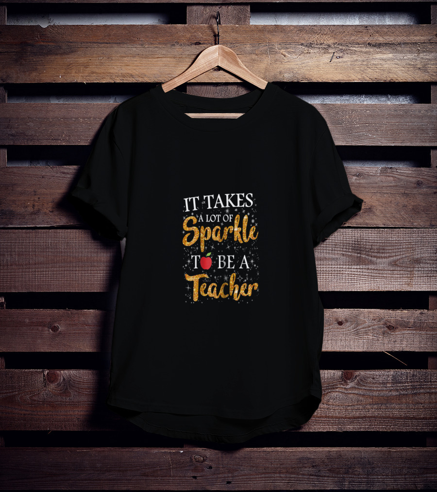It Takes A Lot Of Sparkle And An Apple To Be A Teacher T-Shirt