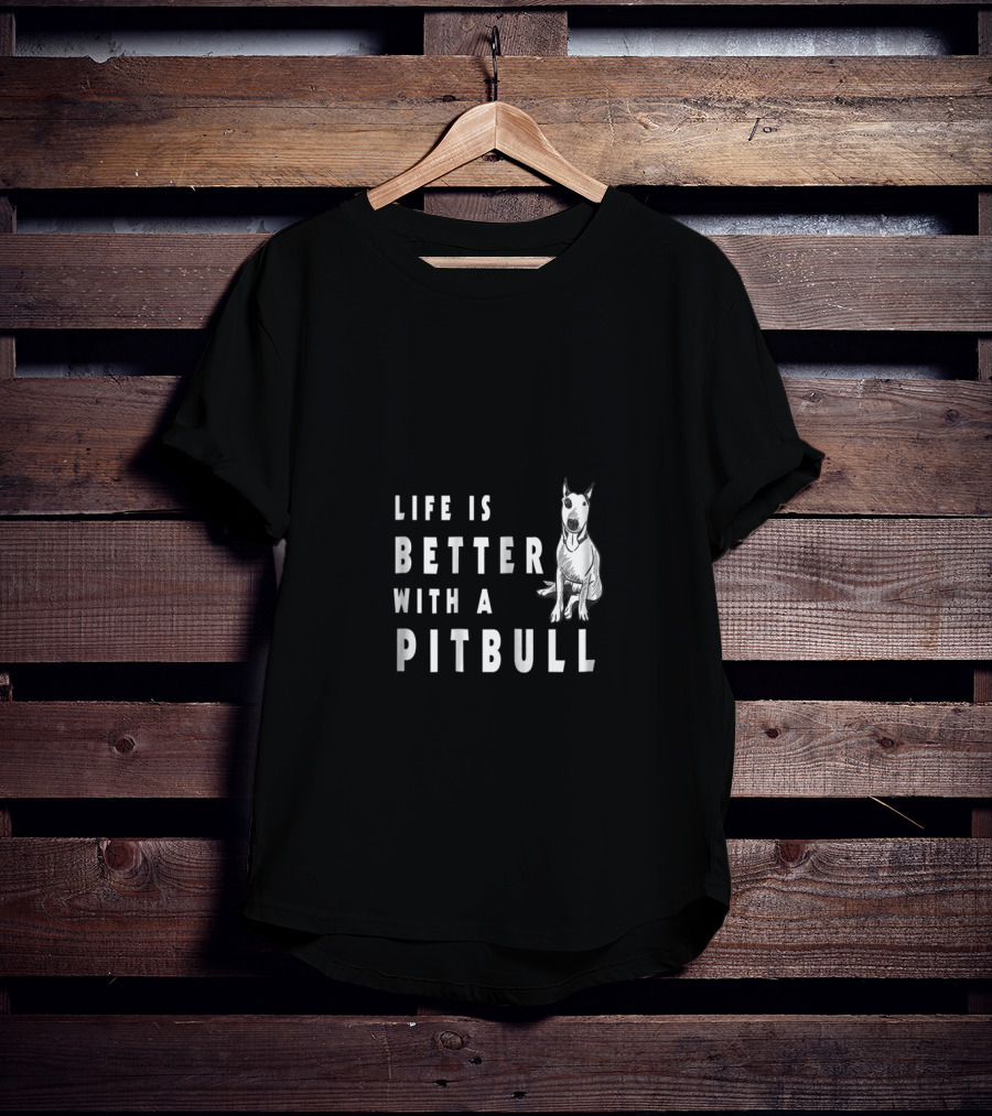 Life Is Better With A Pitbull Cute Pitbull T-Shirt