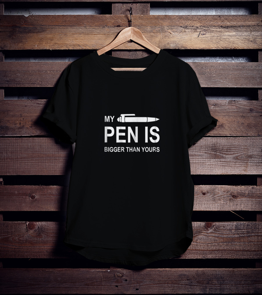 Mens Funny Humor My Pen Is Bigger Than Yours T-Shirt