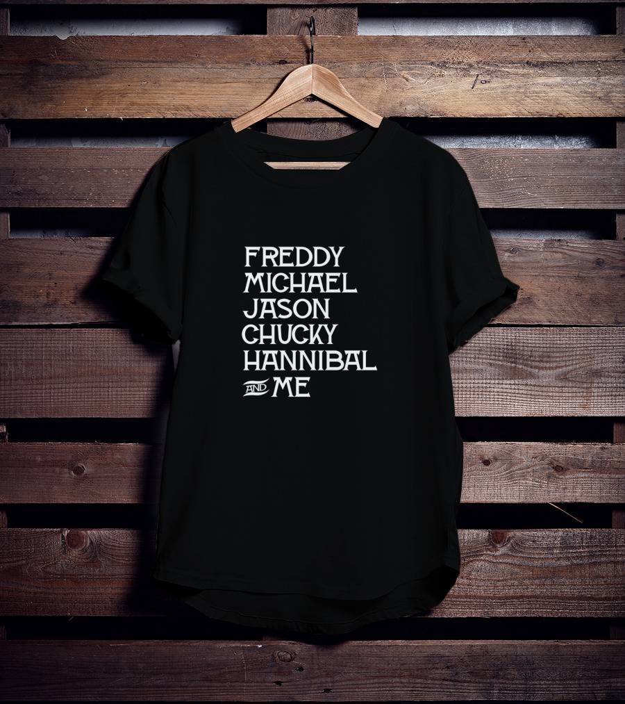 Freddy Michael Jason Chucky Hannibal And Me Horror Icons List T-Shirt