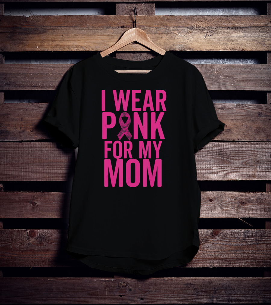 I Wear Pink For My Mom Breast Cancer Awareness Ribbon T-Shirt