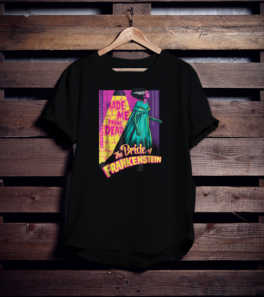 Made Me From Dead The Bride Of Frankenstein T-Shirt