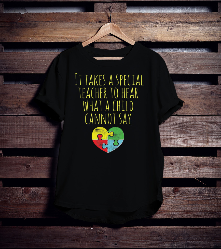 It Takes A Special Teacher To Hear What A Child Cannot Say Puzzle Heart Autism Awareness T-Shirt