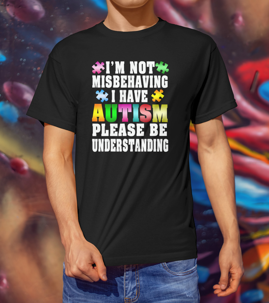 I’m Not Misbehaving I Have Autism Please Be Understanding Puzzle Pieces T-Shirt