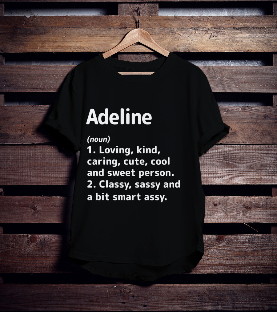 Adeline Noun Loving Kind Caring Cute Cool Sweet Classy Sassy Smart Assy Definition T-Shirt