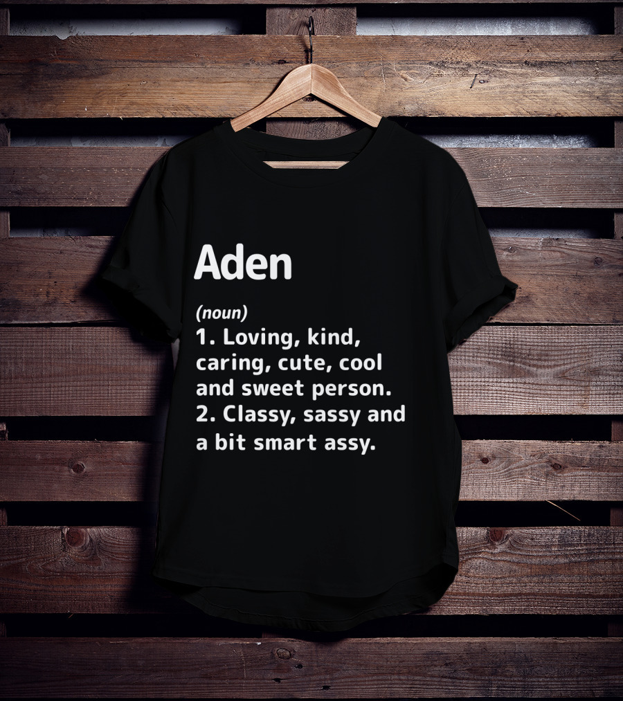 Aden Definition: Loving Kind Caring Cute Cool Sweet Classy Sassy Smart Assy T-Shirt