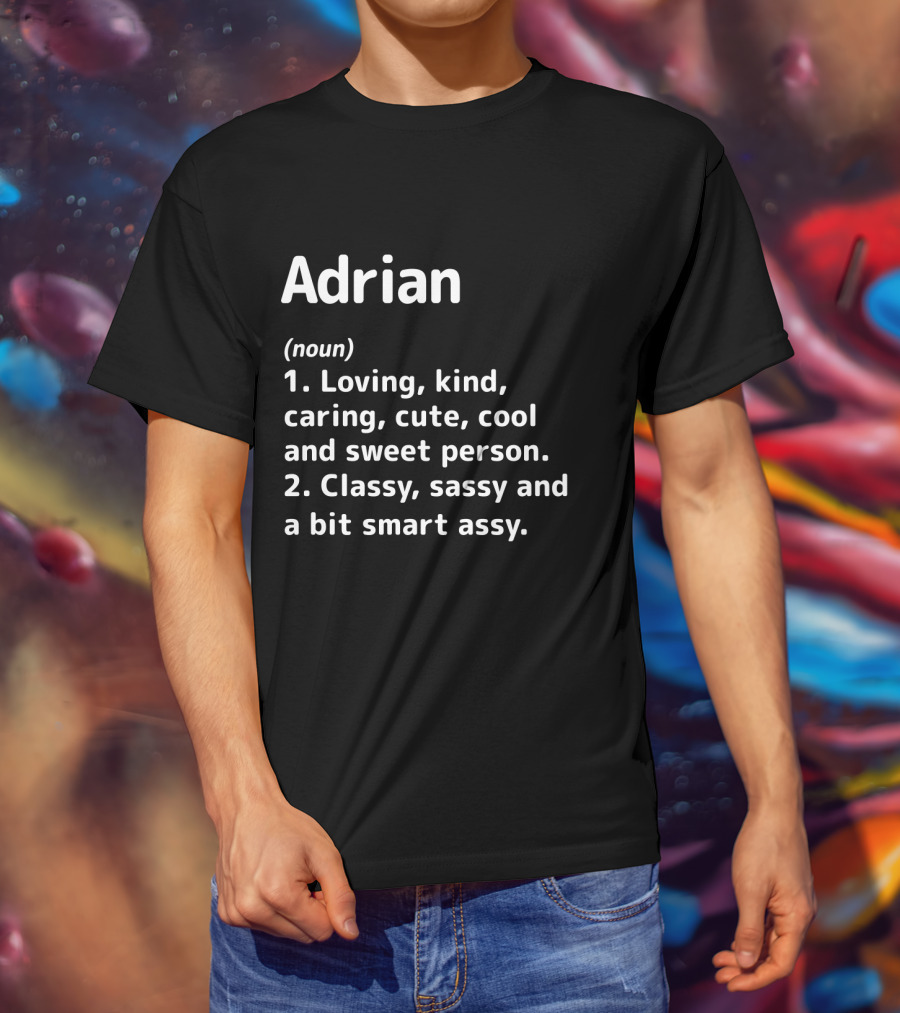Adrian Definition Loving Kind Caring Cute Cool Sweet Classy Sassy Smart Assy T-Shirt