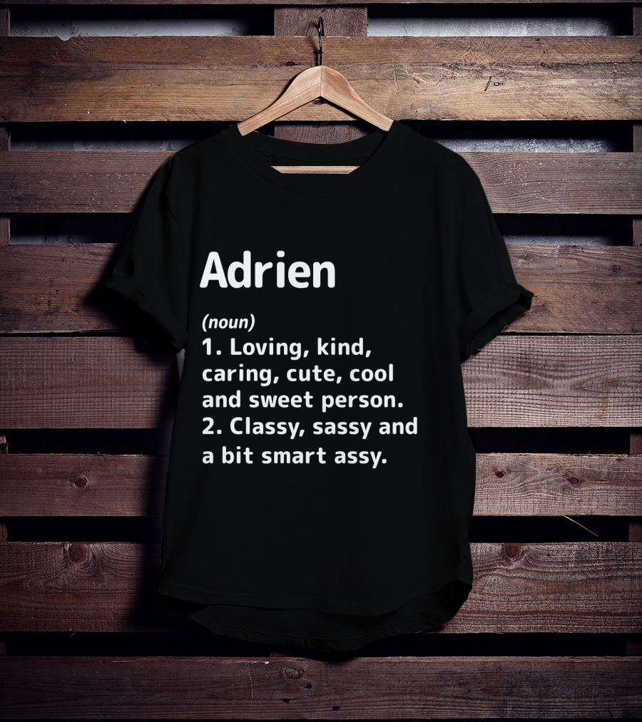Adrien Noun Loving Kind Caring Cute Cool Sweet Person Classy Sassy Smart Assy T-Shirt