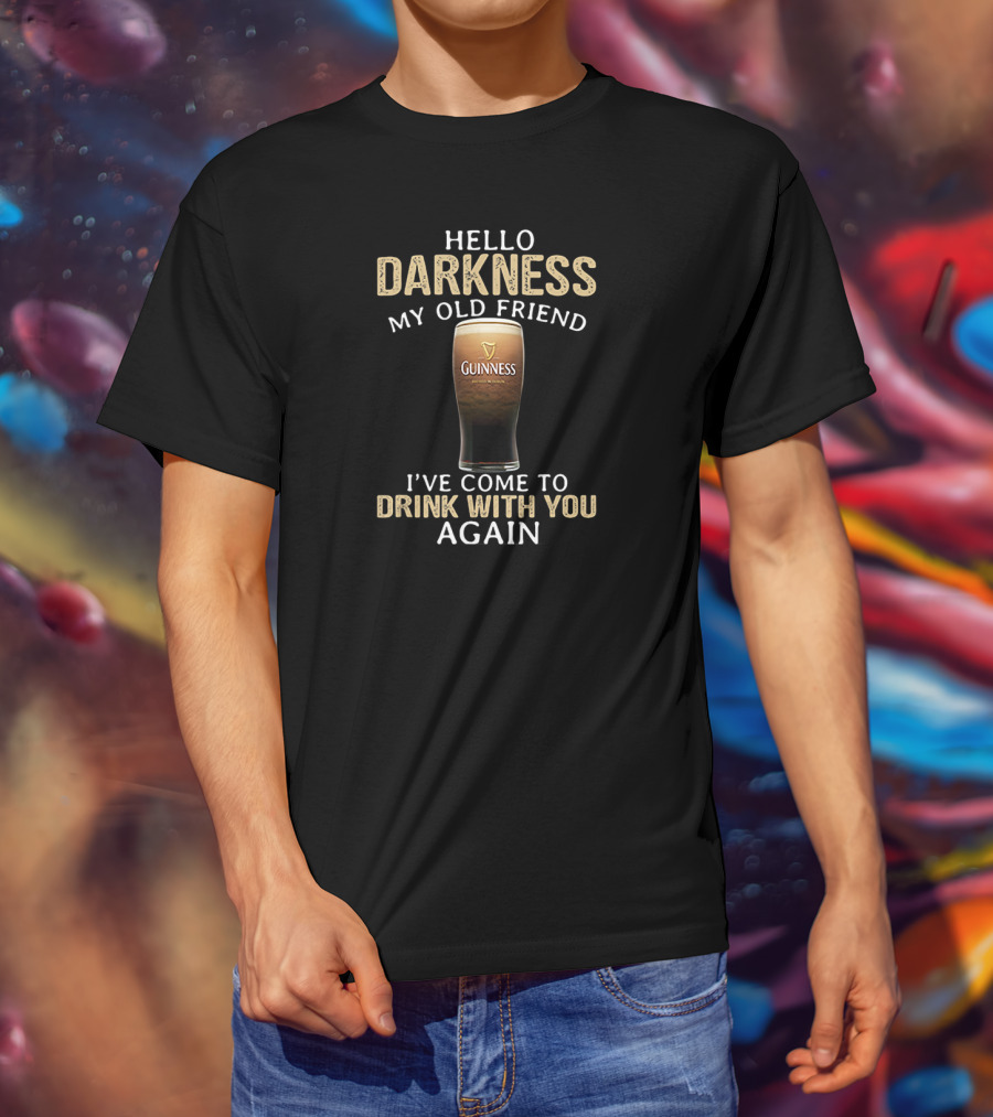 Hello Darkness My Old Friend Guinness Drink With You Again T-Shirt