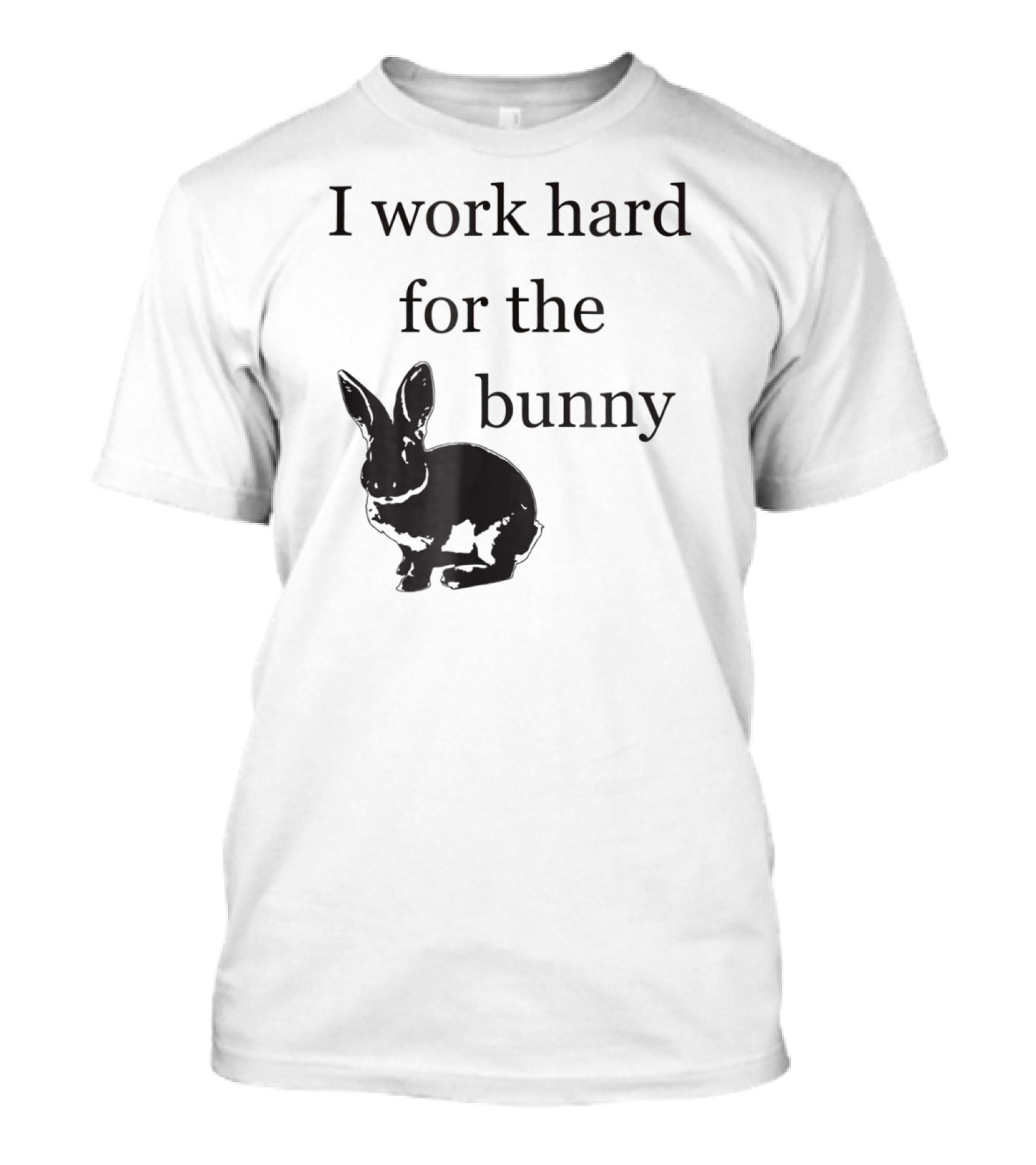 I Work Hard For The Bunny Funny Rabbit T-Shirt