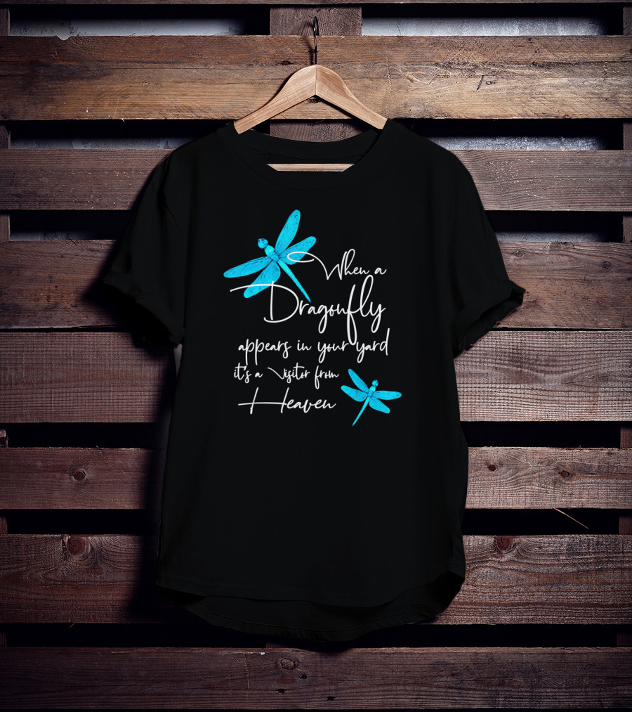 When A Dragonfly Appears In Your Yard It's A Visitor From Heaven T-Shirt