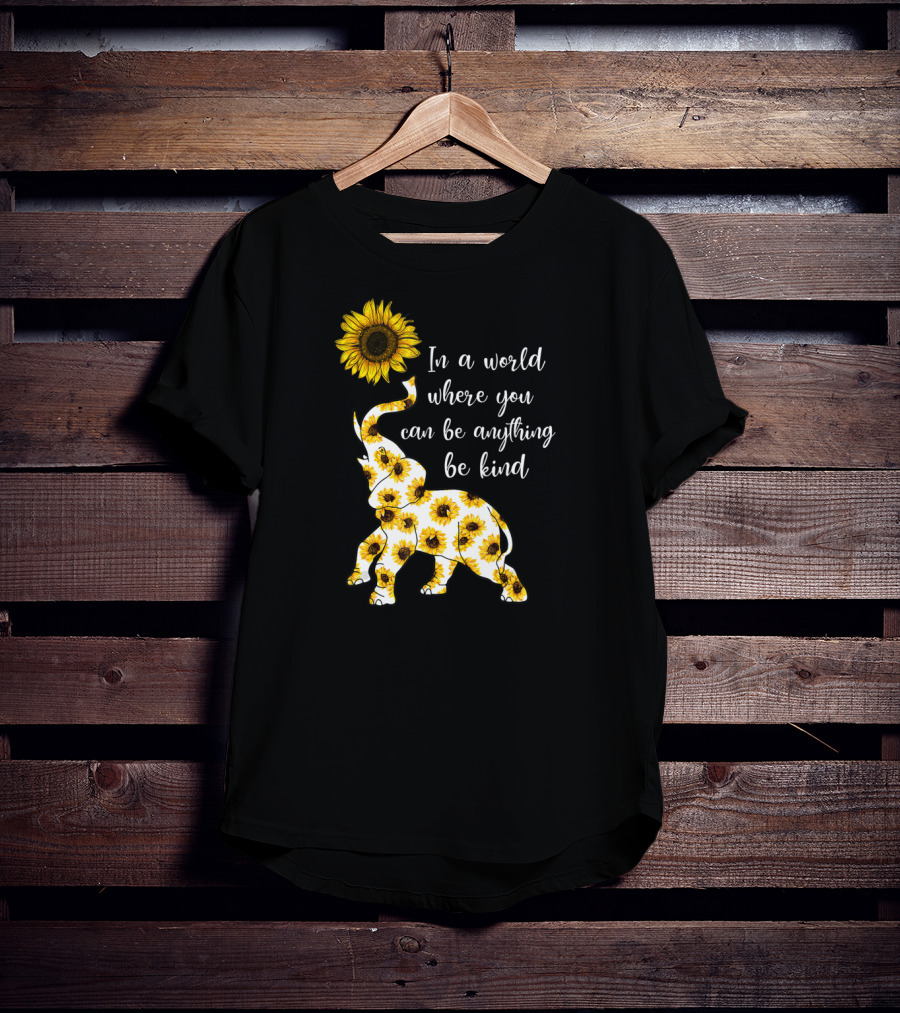 In A World Where You Can Be Anything Be Kind Sunflower Elephant T-Shirt