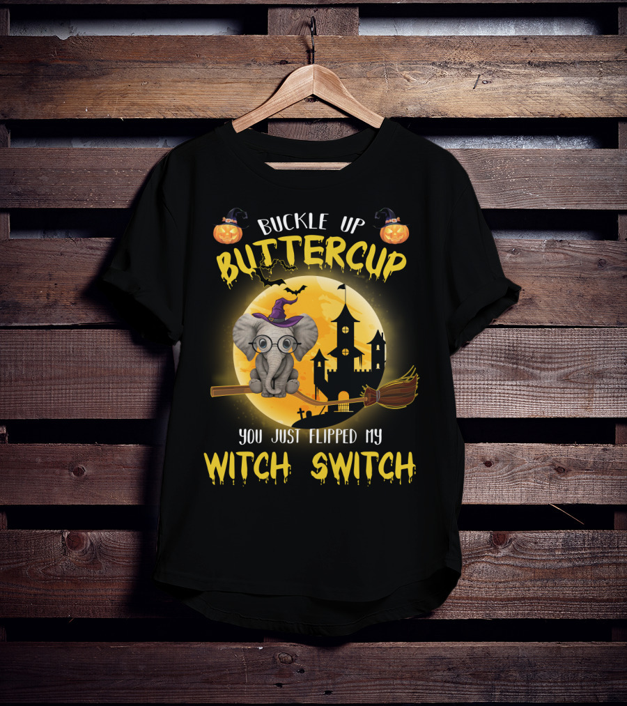 Buckle Up Buttercup You Just Flipped My Witch Switch Halloween Elephant T-Shirt