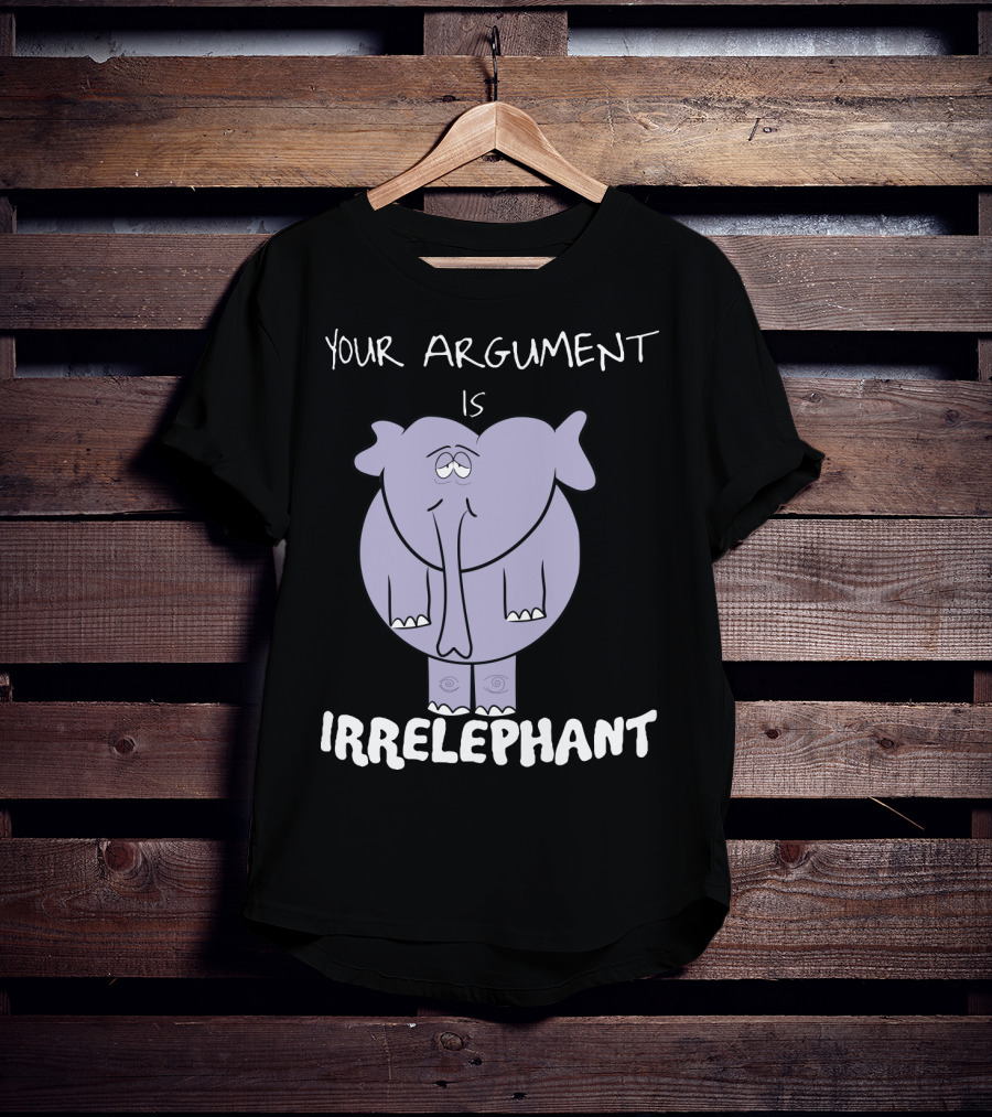 Your Argument Is Irrelephant Mens Womens For Elephants Lovers T-Shirt