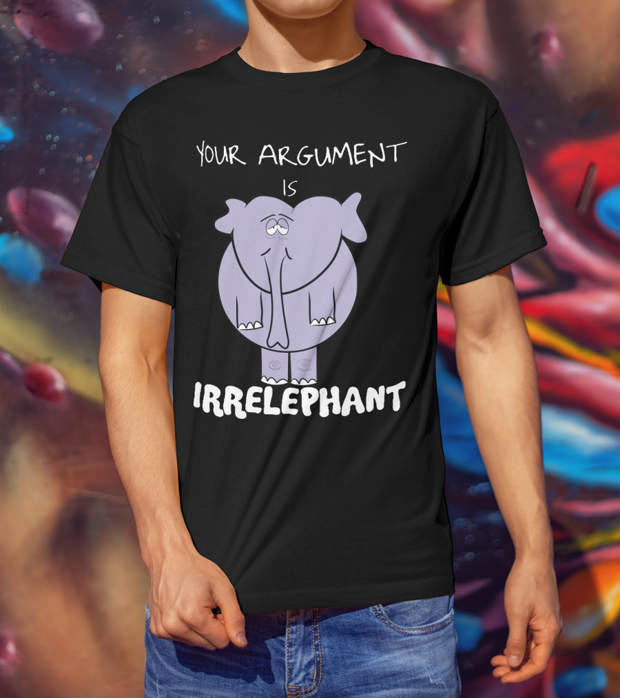 Your Argument Is Irrelephant Mens Womens For Elephants Lovers T-Shirt